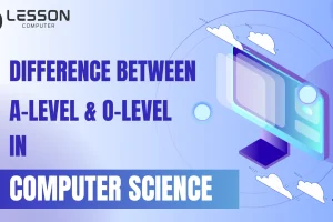 Difference Between A-Level And O-Level In Computer Science